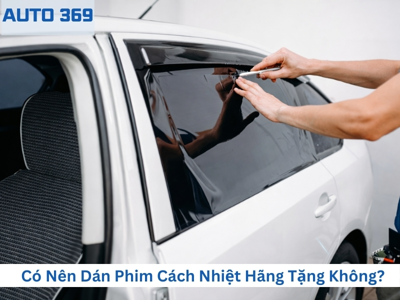 Có nên dán phim cách nhiệt hãng tặng không